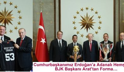 Cumhurbaşkanımız Erdoğan’a Adanalı Hemşerimiz BJK Başkanı Arat’tan Forma…