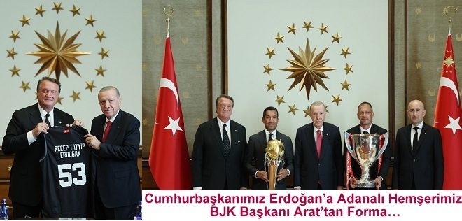 Cumhurbaşkanımız Erdoğan’a Adanalı Hemşerimiz BJK Başkanı Arat’tan Forma…