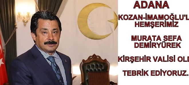 Murat Sefa DEMİRYÜREK Kırşehir Valisi Oldu Tebrik Ediyoruz…