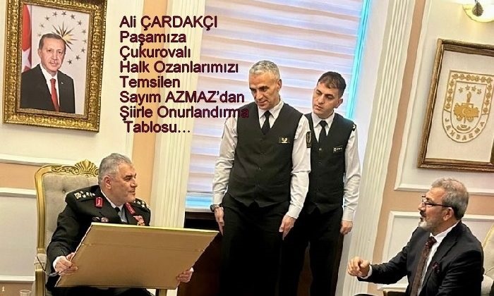 Ali ÇARDAKÇI Paşamıza,Çukurovalı Halk Ozanlarımızı  Temsilen Sayım AZMAZ’dan Şiirle OnurlandırmaTablosu…