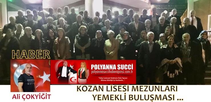 Haber-Yorum: Ali ÇOKYİĞİT/ Kozan Lisesi Mezunları Yemekli Buluşması…