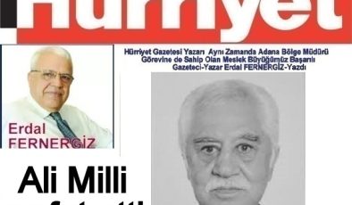 Hürriyet Yazarı Erdal FERNERGİZ-Yazdı  Ali Milli vefat etti