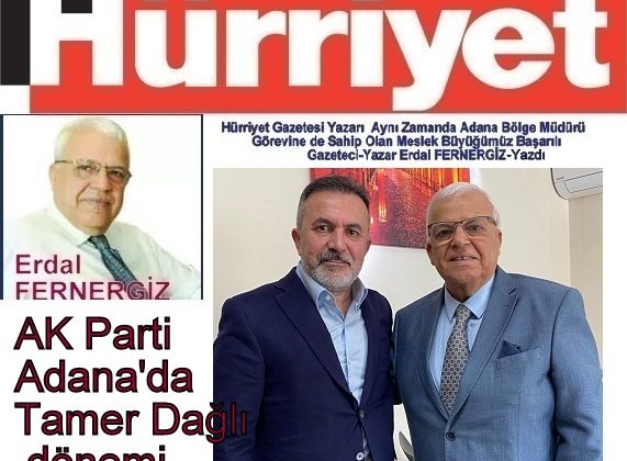 Erdal FERNERGİZ Kaleme Aldı AK Parti Adana’da Tamer Dağlı dönemi