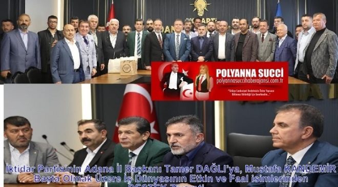 İktidar Partisinin Adana İl Başkanı Tamer DAĞLI’ya, Mustafa KANDEMİR Başta Olmak Üzere İş Dünyasının Etkin ve Faal isimlerinden DESTEK Ziyareti…