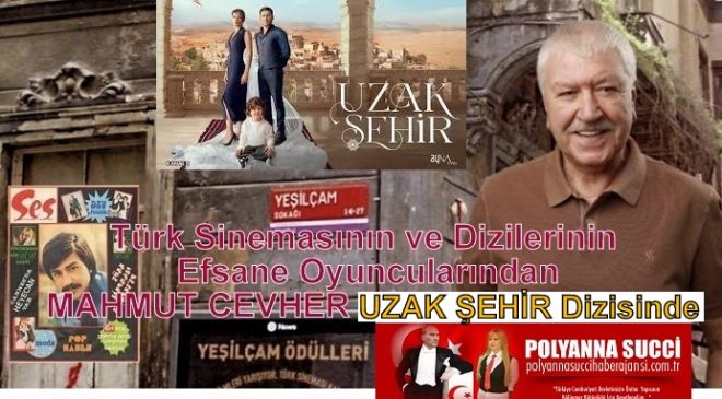 Türk Sinemasının ve Dizilerinin Efsane Oyuncularından MAHMUT CEVHER Uzak Şehir Dizisinde…