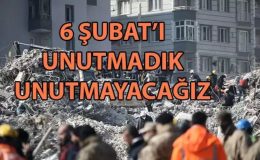 6 ŞUBAT’I UNUTMADIK..UNUTMAYACAĞIZ.