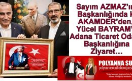 Sayım AZMAZ’ın Başkanlığında ki AKAMDER’den, Yücel BAYRAM’lı Adana Ticaret Odası Başkanlığına Ziyaret…