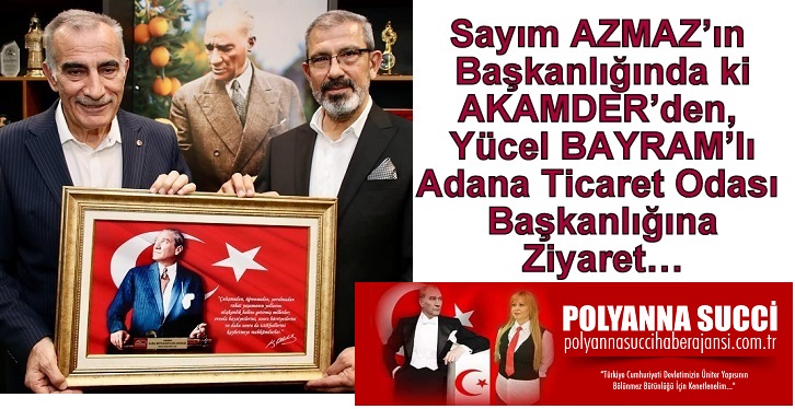 Sayım AZMAZ’ın Başkanlığında ki AKAMDER’den, Yücel BAYRAM’lı Adana Ticaret Odası Başkanlığına Ziyaret…