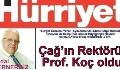 Hürriyet Yazarı Erdal FERNERGİZ-Yazdı Çağ’ın Rektörü Prof. Koç oldu.