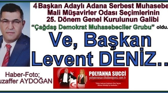 4 Başkan Adaylı Adana Serbest Muhasebeci Mali Müşavirler Odası Seçimlerinin 25. Dönem Genel Kurulunun Galibi  “Çağdaş Demokrat Muhasebeciler Grubu” oldu.  Ve Başkan Levent DENİZ…