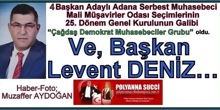 4 Başkan Adaylı Adana Serbest Muhasebeci Mali Müşavirler Odası Seçimlerinin 25. Dönem Genel Kurulunun Galibi  “Çağdaş Demokrat Muhasebeciler Grubu” oldu.  Ve Başkan Levent DENİZ…