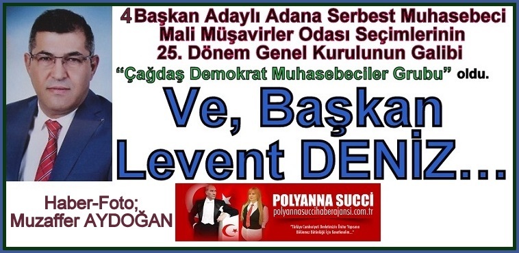 4 Başkan Adaylı Adana Serbest Muhasebeci Mali Müşavirler Odası Seçimlerinin 25. Dönem Genel Kurulunun Galibi  “Çağdaş Demokrat Muhasebeciler Grubu” oldu.  Ve Başkan Levent DENİZ…