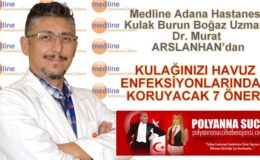 Medline Adana Hastanesi Kulak Burun Boğaz Uzmanı Dr. Murat ARSLANHAN’dan  KULAĞINIZI HAVUZ ENFEKSİYONLARINDAN KORUYACAK 7 ÖNERİ