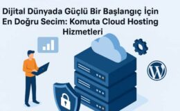 Dijital Dünyada Güçlü Bir Başlangıç İçin En Doğru Seçim: Komuta Cloud Hosting Hizmetleri