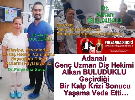 Adanalı Genç Uzman Diş Hekimi Alkan BULUDUKLU Geçirdiği Bir Kalp Krizi Sonucu Yaşama Veda Etti…