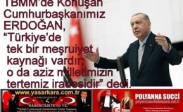 TBMM’de Konuşan Cumhurbaşkanımız ERDOĞAN, “Türkiye’de tek bir meşruiyet kaynağı vardır; o da aziz milletimizin tertemiz iradesidir” dedi.