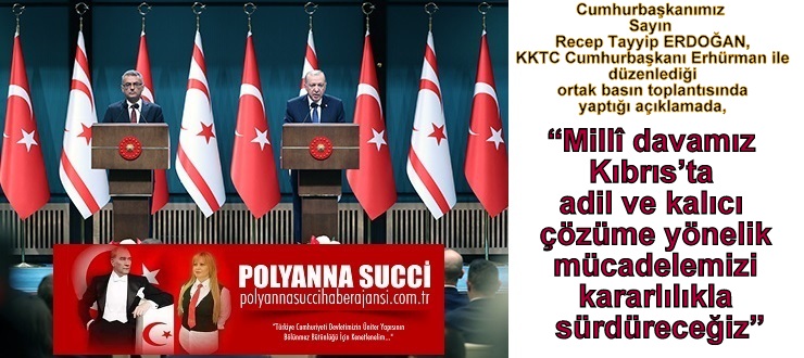 Cumhurbaşkanımız Sayın Recep Tayyip ERDOĞAN “Millî davamız Kıbrıs’ta adil ve kalıcı çözüme yönelik mücadelemizi kararlılıkla sürdüreceğiz”