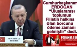 Cumhurbaşkanımız ERDOĞAN “Uluslararası toplumun Filistin halkına olan borcunu ödeme zamanı gelmiştir” dedi.