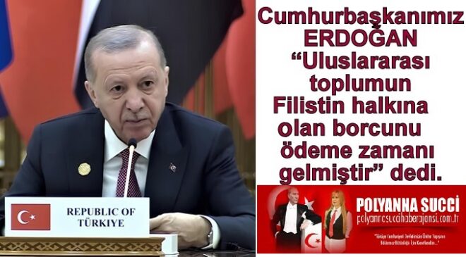 Cumhurbaşkanımız ERDOĞAN “Uluslararası toplumun Filistin halkına olan borcunu ödeme zamanı gelmiştir” dedi.