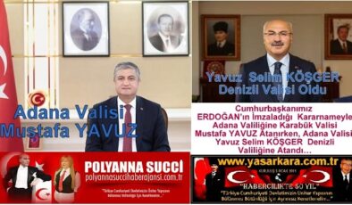 Cumhurbaşkanımız Sayın Recep Tayyip ERDOĞAN’ın İmzaladığı Kararnameyle Adana Valiliğine Karabük Valisi Mustafa YAVUZ Atanırken, Adana Valisi Yavuz Selim KÖŞGER Denizli Valiliğine Atandı…