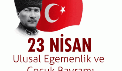 23 Nisan Ulusal Egemenlik ve Çocuk Bayramı Kutlu Olsun