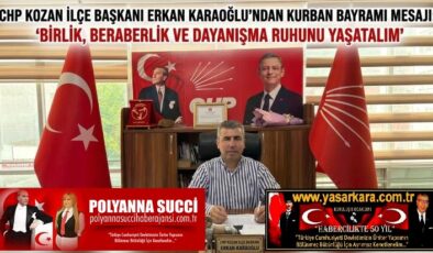 CHP KOZAN İLÇE BAŞKANI ERKAN KARAOĞLU’NDAN KURBAN BAYRAMI MESAJI: “BİRLİK, BERABERLİK VE DAYANIŞMA RUHUNU YAŞATALIM”