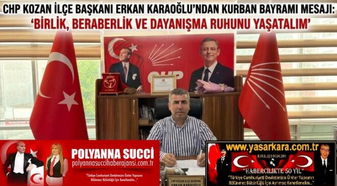 CHP KOZAN İLÇE BAŞKANI ERKAN KARAOĞLU’NDAN KURBAN BAYRAMI MESAJI: “BİRLİK, BERABERLİK VE DAYANIŞMA RUHUNU YAŞATALIM”
