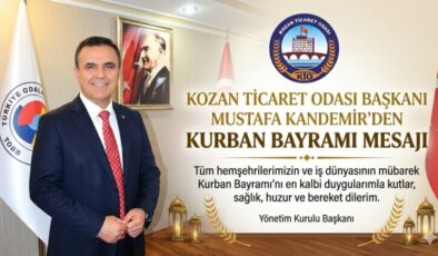 KOZAN TİCARET ODASI BAŞKANI MUSTAFA KANDEMİR’DEN ANLAMLI KURBAN BAYRAMI MESAJI