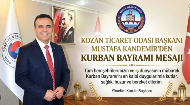 KOZAN TİCARET ODASI BAŞKANI MUSTAFA KANDEMİR’DEN ANLAMLI KURBAN BAYRAMI MESAJI
