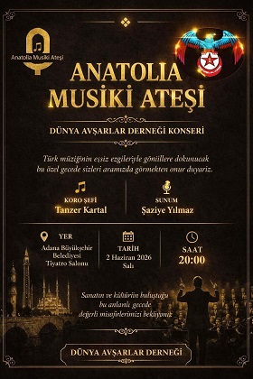 KORO ŞEFLİĞİNİ “TANZER KARTAL” IN VE SUNUMU “ŞAZİYE YILMAZ” IN YAPACAĞI  “ANATOLİA MUSİKİ ATEŞİ” KONSERİ BUGÜN AKŞAM ADANA BÜYÜKŞEHİR BELEDİYESİ TİYATRO SALONUNDA….