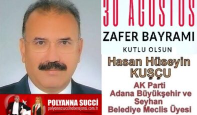 30 Ağustos Zafer Bayramı Kutlu Olsun/ Hasan Hüseyin KUŞÇU AK Parti Adana Büyükşehir ve Seyhan Belediye Meclis Üyesi