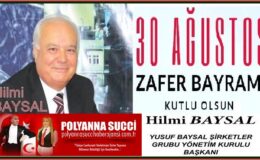 30 Ağustos Zafer Bayramı Kutlu Olsun /Hilmi BAYSAL Yusuf Baysallar Şirketler Gurubu Yönetim Kurulu Başkanı
