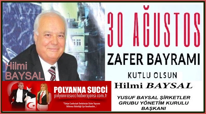 30 Ağustos Zafer Bayramı Kutlu Olsun /Hilmi BAYSAL Yusuf Baysallar Şirketler Gurubu Yönetim Kurulu Başkanı
