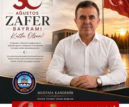 Kozan Ticaret Odasının Güçlü ve Etkili Başkanı  Mustafa KANDEMİR’den Anlamlı 30 Ağustos Zafer Bayramı Kutlama Mesajı…