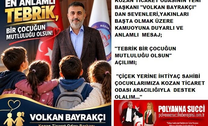KOZAN TİCARET ODASININ YENİ BAŞKANI “VOLKAN BAYRAKÇI” DAN SEVENLERİ,YAKINLARI BAŞTA OLMAK ÜZERE KAMUOYUNA DUYARLI VE ANLAMLI  MESAJ;  “TEBRİK BİR ÇOCUĞUN MUTLULUĞU OLSUN” AÇILIMI; “ÇİÇEK YERİNE İHTİYAÇ SAHİBİ ÇOCUKLARIMIZA KOZAN TİCARET ODASI ARACILIĞIYLA  DESTEK OLALIM…” 